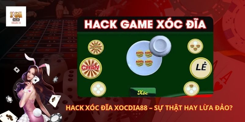 Hack xóc đĩa Xocdia88 – Sự thật hay lừa đảo?