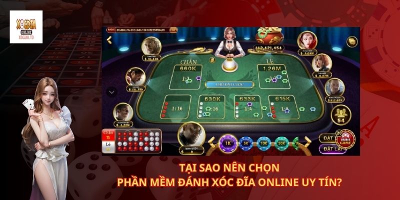 Tại sao nên chọn phần mềm đánh xóc đĩa online uy tín? 