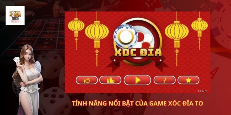 Tính năng nổi bật của game xóc đĩa to