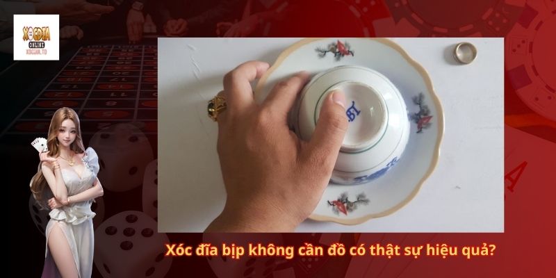 Xóc đĩa bịp không cần đồ có thật sự hiệu quả?